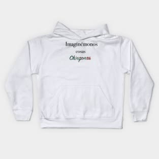 Imaginémonos cosas chingonas Kids Hoodie